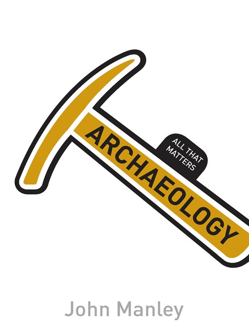 Title details for Archaeology: All That Matters by John Manley - Available